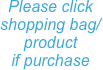Please click shopping bag/  product 
if purchase